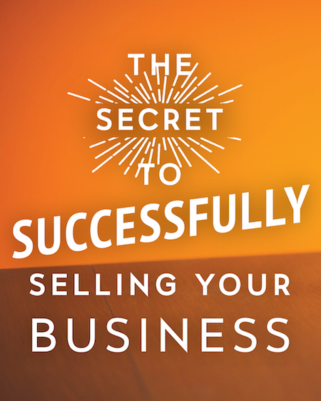 Do You Want To Know The Secret To Successfully Selling Your Business ...